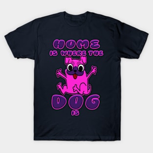 Home is where the dog is - a perfect dog lover gift. T-Shirt